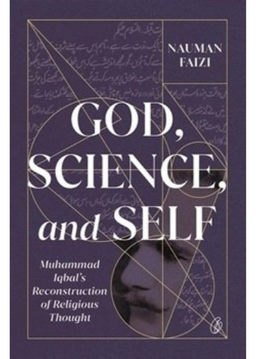 God, Science, And Self: Muhammad Iqbal's Reconstruction Of Religious Thought /Nauman Faizi