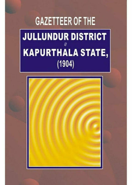 Gazetteer Of Jullundur Distt.& Kapurthala 1904 by Gazetteer