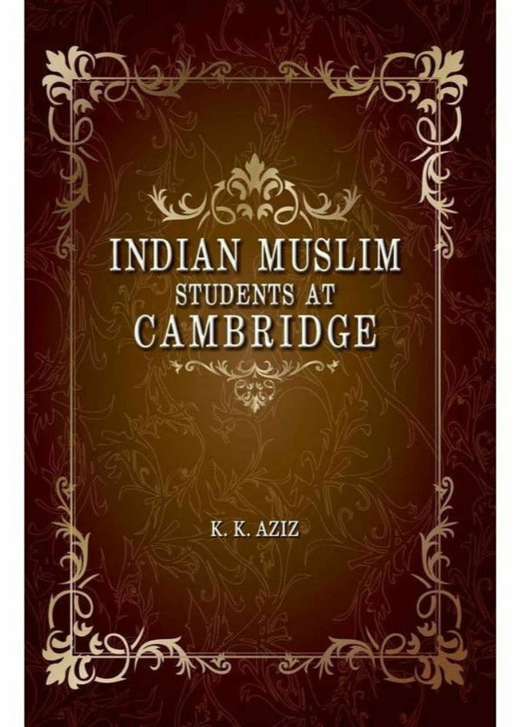 Indian Muslim Students At Cambridge By K. K. Aziz