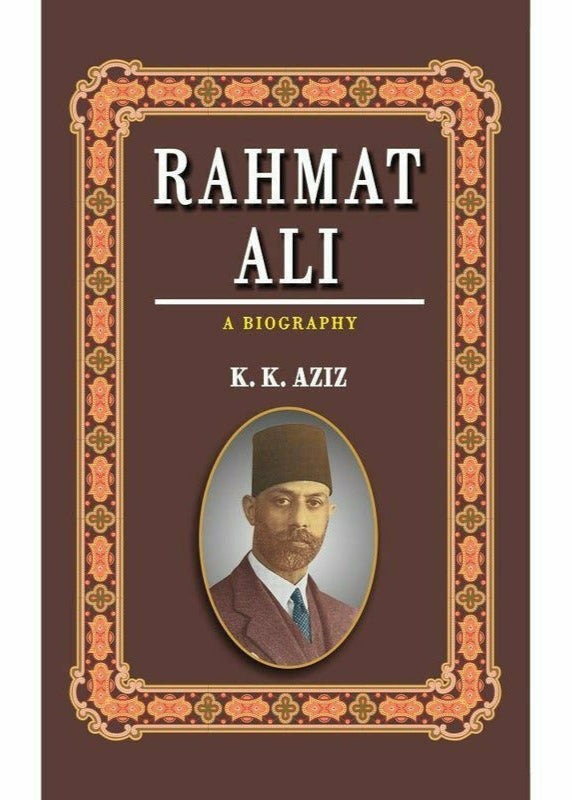 Rahmat Ali: A Biography By K. K. Aziz