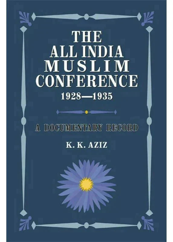 The All India Muslim Conference 1928-1935 /K. K. Aziz