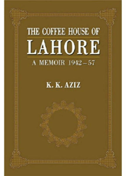 The Coffee House Of Lahore By K. K. Aziz