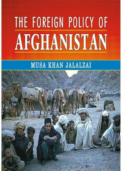 The Foreign Policy Of Afghanistan By Musa Khan Jalalzai