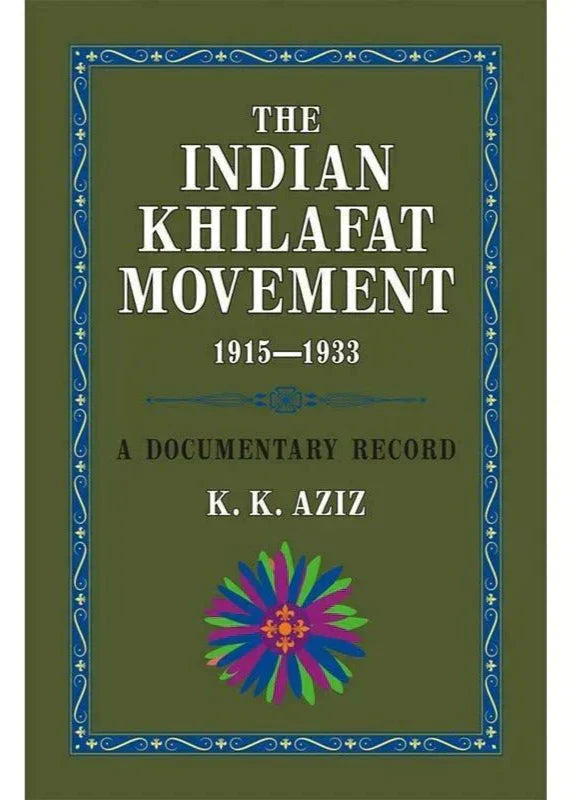 The Indian Khilafat Movement 1915-1933 /K. K. Aziz