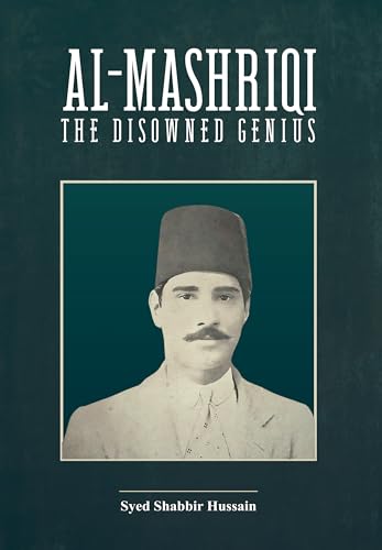 Al-Mashriqi: The Disowned Genius by  Syed Shabbir Hussain