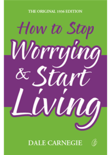 How To Stop Worrying & Start Living  /Dale Carnegie