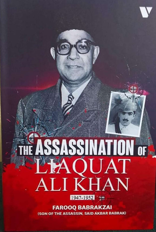 The Assassination of Liaquat Ali Khan 1947-1952 by FAROOQ BABRAKZAI