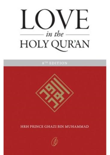 Love In The Holy Qur'an /Hrh Prince Ghazi Bin Muhammad