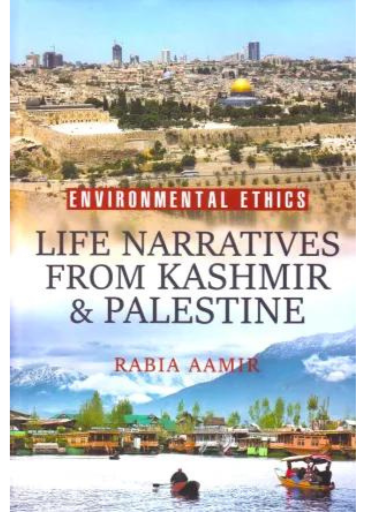 Environmental Ethics: Life Narratives From Kashmir & Palestine | Rabia Aamir