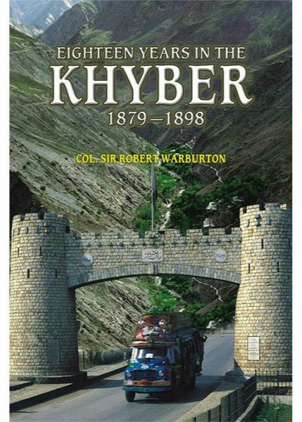 Eighteen Years In The Khyber 1879-1898 By Col. Sir Robert Warburton
