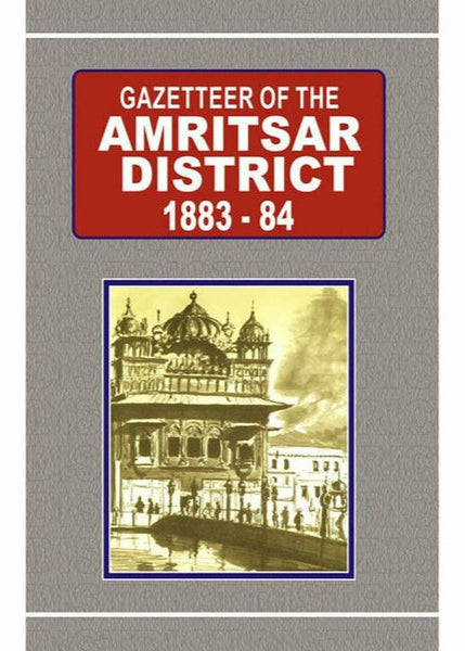 Gazetteer Of The Amritsar District 1883-84 By Government Record