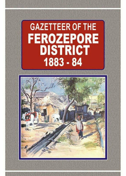 Gazetteer Of The Ferozepore Dist. 1883-84 By Government Record