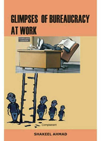 Glimpses Of Bureaucracy At Work By Shakeel Ahmad