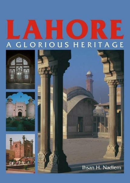 Lahore: A Glorious Heritage By  Ihsan H. Nadiem