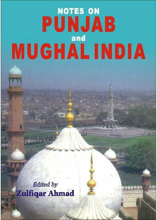 Notes On Punjab And Mughal India.. By Zulfiqar Ahmad