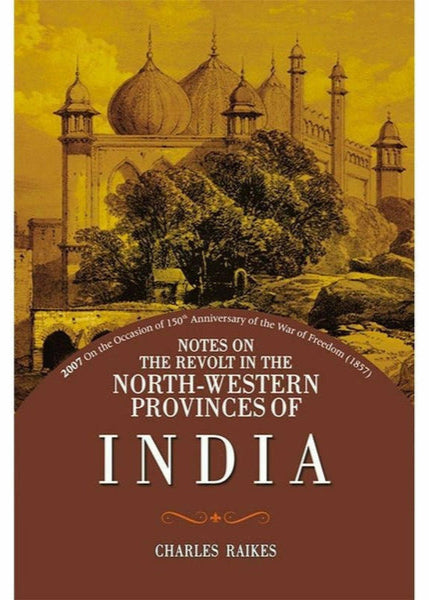 Notes On Revolt North Western Provinces India By Charles Raikes