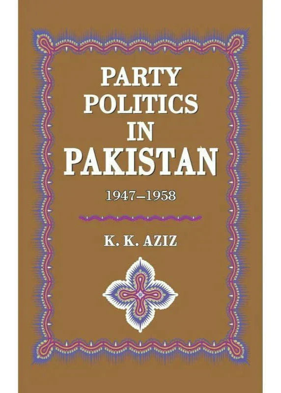 Party Politics In Pakistan 1947-58 /K.K.Aziz