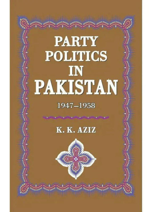 Party Politics In Pakistan 1947-58 /K.K.Aziz