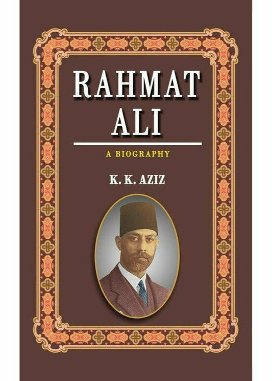 Rahmat Ali: A Biography By K. K. Aziz