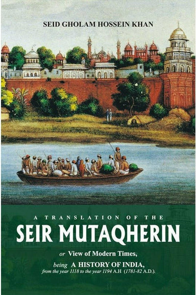 Seir Mutakherin By Seid Gholam Hossein Khan