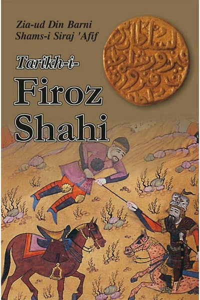 Tarikh-I-Firoz Shahi By Zia-Ud Din Barni Shams-I Siraj 'Afif