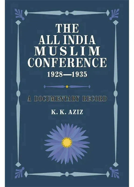 The All India Muslim Conference 1928-1935 /K. K. Aziz