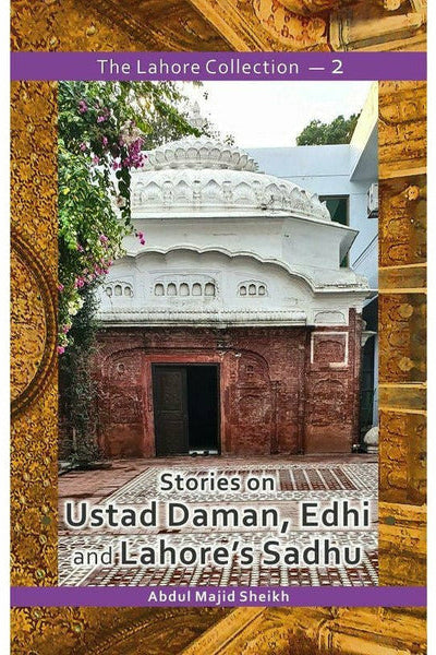 The Lahore Collection: Stories on Ustad Daman, Edhi and Lahore's Sadhu By Abdul Majid Sheikh
