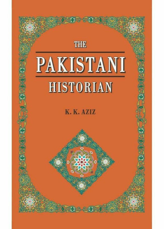 The Pakistani Historian By K. K. Aziz
