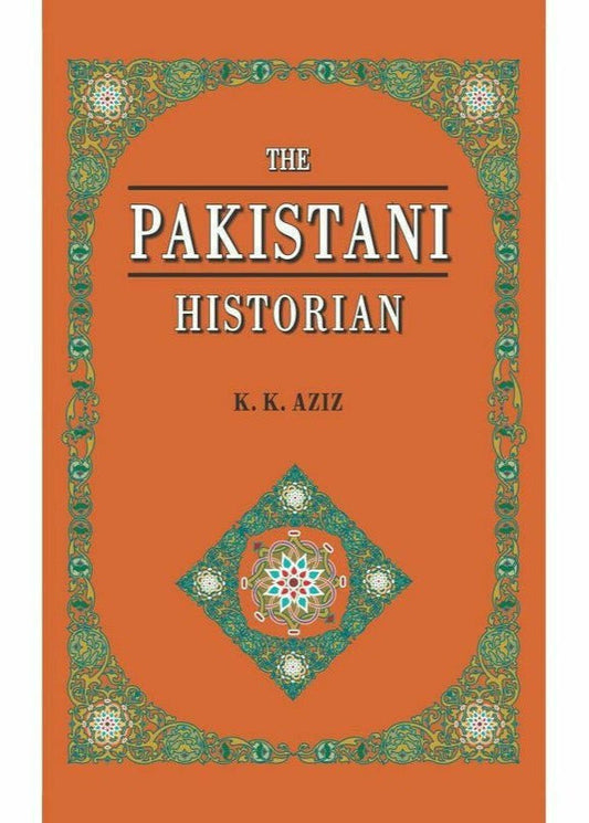 The Pakistani Historian By K. K. Aziz