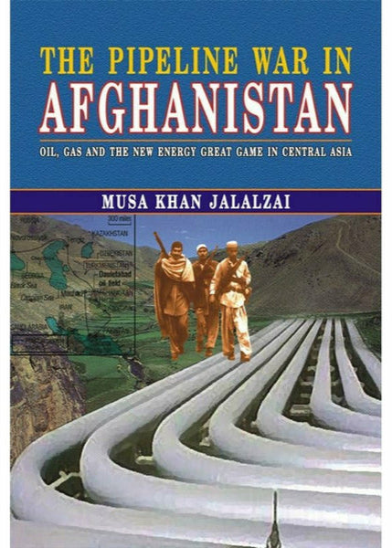 The Pipeline War In Afghanistan By Musa Khan Jalalzai