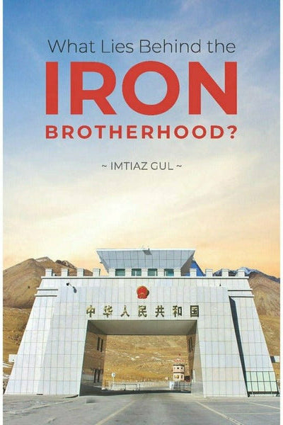 What Lies Behind the Iron Brotherhood By Imtiaz Gul